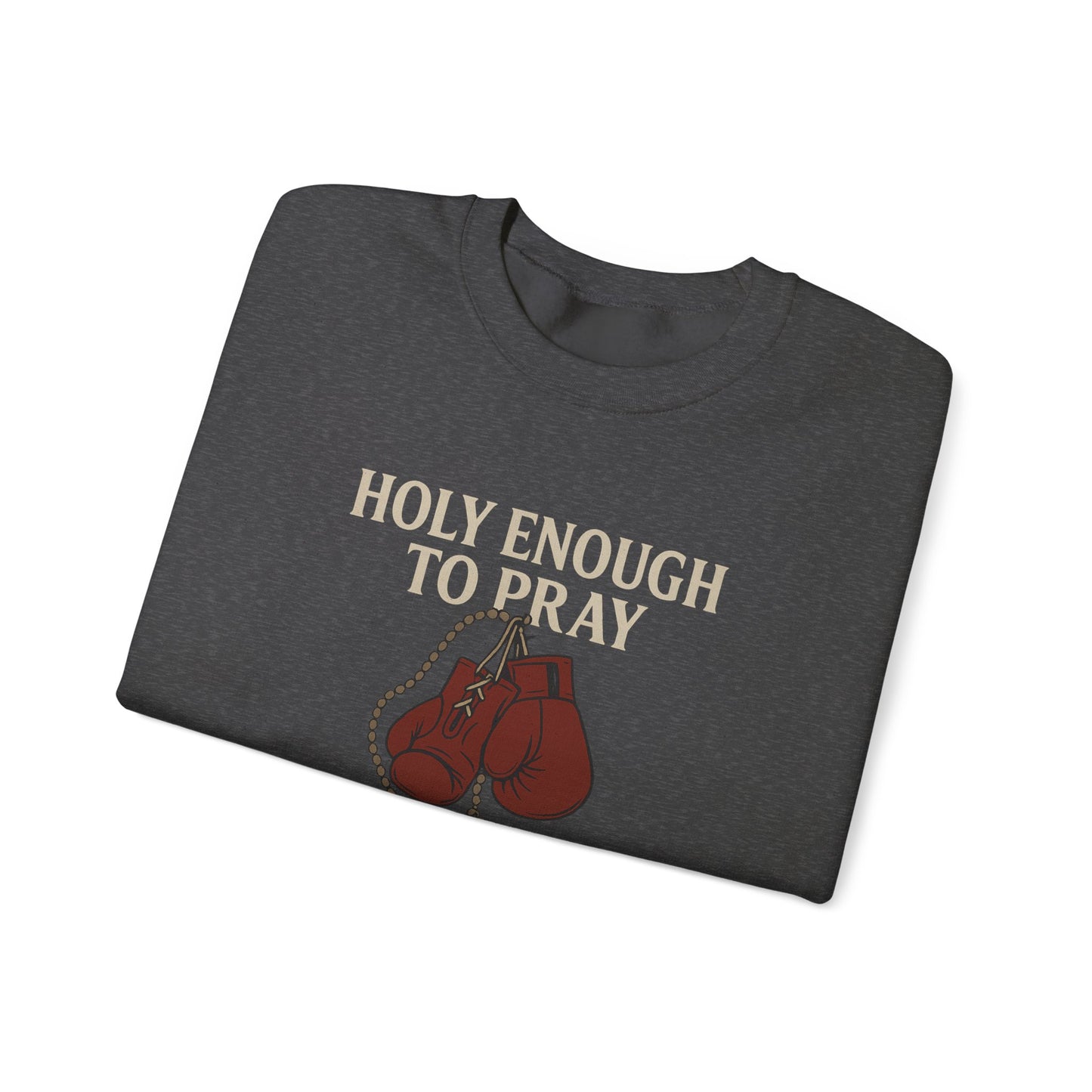 Holy Enough to Pray Sweatshirt - Unisex Heavy Blend Crewneck, Boxing Lover Gift, Motivational Apparel, Workout Gear, Athleisure Wear